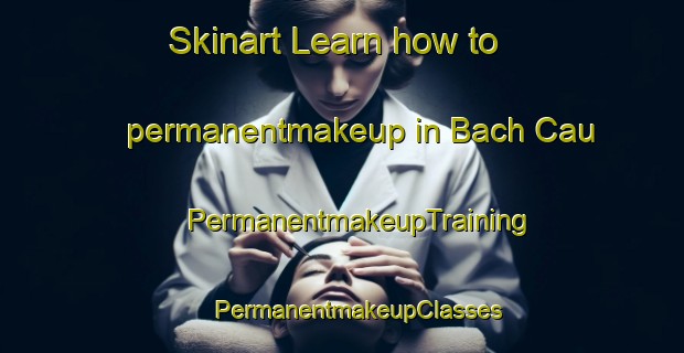 Skinart Learn how to permanentmakeup in Bach Cau | #PermanentmakeupTraining #PermanentmakeupClasses #SkinartTraining-Vietnam