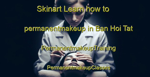 Skinart Learn how to permanentmakeup in Ban Hoi Tat | #PermanentmakeupTraining #PermanentmakeupClasses #SkinartTraining-Vietnam