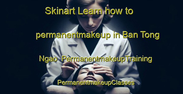 Skinart Learn how to permanentmakeup in Ban Tong Ngao | #PermanentmakeupTraining #PermanentmakeupClasses #SkinartTraining-Vietnam