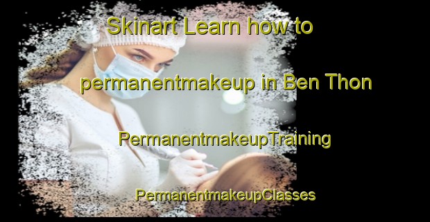 Skinart Learn how to permanentmakeup in Ben Thon | #PermanentmakeupTraining #PermanentmakeupClasses #SkinartTraining-Vietnam