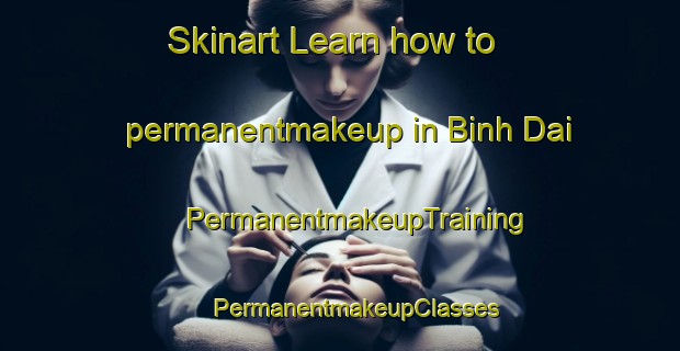 Skinart Learn how to permanentmakeup in Binh Dai | #PermanentmakeupTraining #PermanentmakeupClasses #SkinartTraining-Vietnam