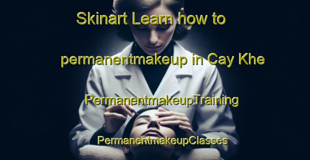 Skinart Learn how to permanentmakeup in Cay Khe | #PermanentmakeupTraining #PermanentmakeupClasses #SkinartTraining-Vietnam