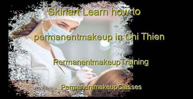 Skinart Learn how to permanentmakeup in Chi Thien | #PermanentmakeupTraining #PermanentmakeupClasses #SkinartTraining-Vietnam