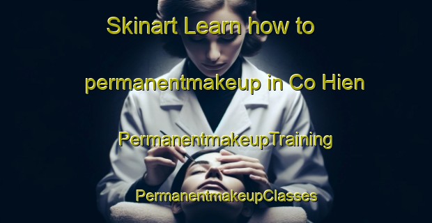 Skinart Learn how to permanentmakeup in Co Hien | #PermanentmakeupTraining #PermanentmakeupClasses #SkinartTraining-Vietnam