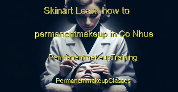 Skinart Learn how to permanentmakeup in Co Nhue | #PermanentmakeupTraining #PermanentmakeupClasses #SkinartTraining-Vietnam