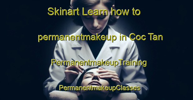 Skinart Learn how to permanentmakeup in Coc Tan | PermanentmakeupTraining | PermanentmakeupClasses | SkinartTraining-Vietnam