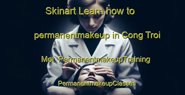 Skinart Learn how to permanentmakeup in Cong Troi Mot | #PermanentmakeupTraining #PermanentmakeupClasses #SkinartTraining-Vietnam