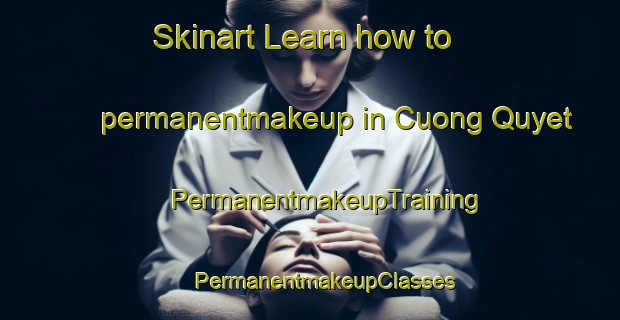 Skinart Learn how to permanentmakeup in Cuong Quyet | #PermanentmakeupTraining #PermanentmakeupClasses #SkinartTraining-Vietnam