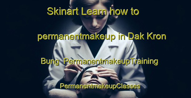 Skinart Learn how to permanentmakeup in Dak Kron Bung | #PermanentmakeupTraining #PermanentmakeupClasses #SkinartTraining-Vietnam