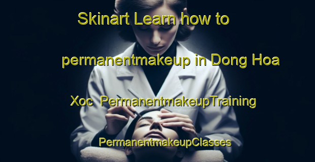 Skinart Learn how to permanentmakeup in Dong Hoa Xoc | #PermanentmakeupTraining #PermanentmakeupClasses #SkinartTraining-Vietnam