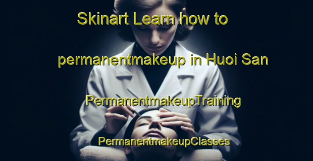 Skinart Learn how to permanentmakeup in Huoi San | #PermanentmakeupTraining #PermanentmakeupClasses #SkinartTraining-Vietnam