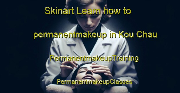 Skinart Learn how to permanentmakeup in Kou Chau | #PermanentmakeupTraining #PermanentmakeupClasses #SkinartTraining-Vietnam