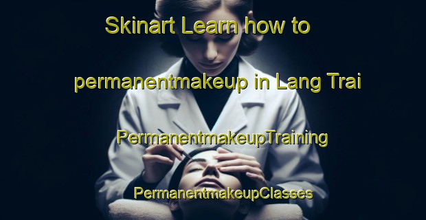 Skinart Learn how to permanentmakeup in Lang Trai | #PermanentmakeupTraining #PermanentmakeupClasses #SkinartTraining-Vietnam