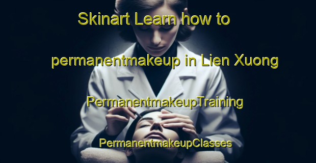 Skinart Learn how to permanentmakeup in Lien Xuong | #PermanentmakeupTraining #PermanentmakeupClasses #SkinartTraining-Vietnam