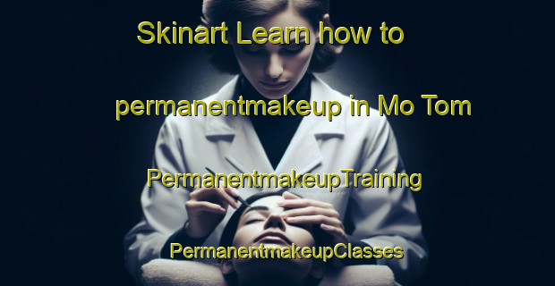 Skinart Learn how to permanentmakeup in Mo Tom | PermanentmakeupTraining | PermanentmakeupClasses | SkinartTraining-Vietnam