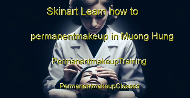 Skinart Learn how to permanentmakeup in Muong Hung | #PermanentmakeupTraining #PermanentmakeupClasses #SkinartTraining-Vietnam