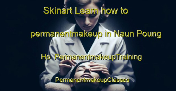 Skinart Learn how to permanentmakeup in Naun Poung Ho | #PermanentmakeupTraining #PermanentmakeupClasses #SkinartTraining-Vietnam