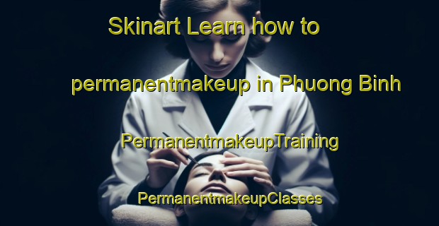 Skinart Learn how to permanentmakeup in Phuong Binh | #PermanentmakeupTraining #PermanentmakeupClasses #SkinartTraining-Vietnam