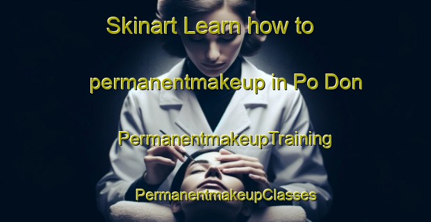 Skinart Learn how to permanentmakeup in Po Don | #PermanentmakeupTraining #PermanentmakeupClasses #SkinartTraining-Vietnam