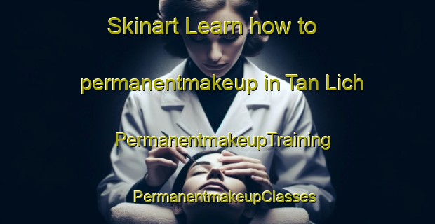 Skinart Learn how to permanentmakeup in Tan Lich | PermanentmakeupTraining | PermanentmakeupClasses | SkinartTraining-Vietnam