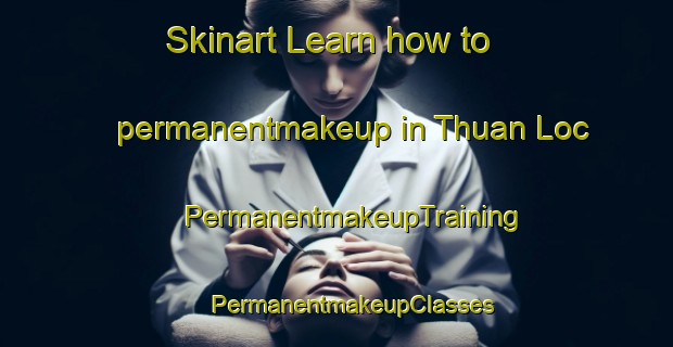 Skinart Learn how to permanentmakeup in Thuan Loc | #PermanentmakeupTraining #PermanentmakeupClasses #SkinartTraining-Vietnam