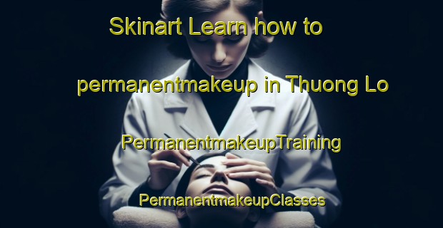 Skinart Learn how to permanentmakeup in Thuong Lo | #PermanentmakeupTraining #PermanentmakeupClasses #SkinartTraining-Vietnam