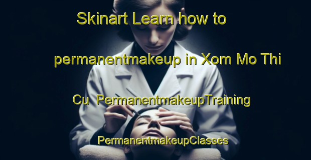 Skinart Learn how to permanentmakeup in Xom Mo Thi Cu | #PermanentmakeupTraining #PermanentmakeupClasses #SkinartTraining-Vietnam