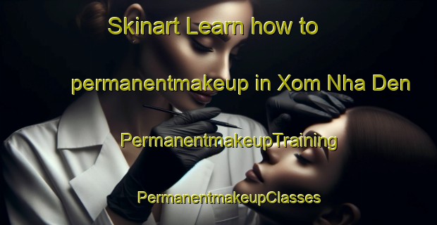 Skinart Learn how to permanentmakeup in Xom Nha Den | #PermanentmakeupTraining #PermanentmakeupClasses #SkinartTraining-Vietnam