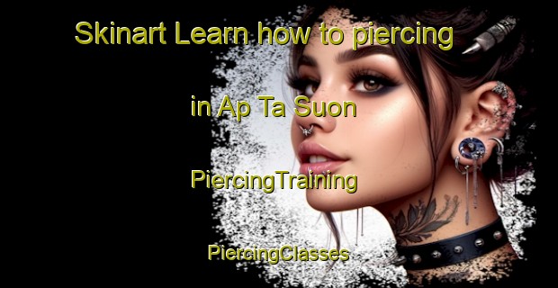 Skinart Learn how to piercing in Ap Ta Suon | #PiercingTraining #PiercingClasses #SkinartTraining-Vietnam