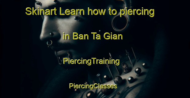 Skinart Learn how to piercing in Ban Ta Gian | PiercingTraining | PiercingClasses | SkinartTraining-Vietnam