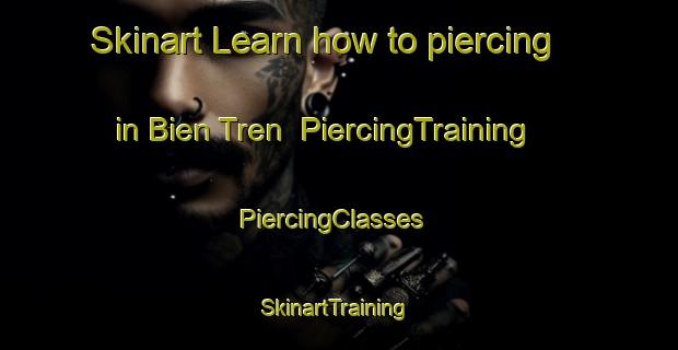 Skinart Learn how to piercing in Bien Tren | PiercingTraining | PiercingClasses | SkinartTraining-Vietnam