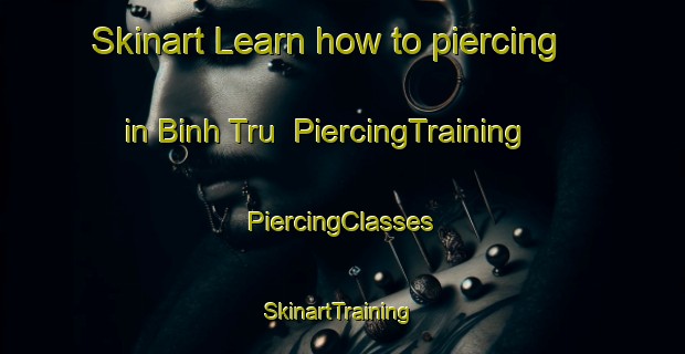 Skinart Learn how to piercing in Binh Tru | #PiercingTraining #PiercingClasses #SkinartTraining-Vietnam