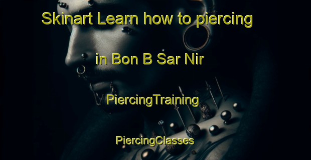 Skinart Learn how to piercing in Bon B Sar Nir | #PiercingTraining #PiercingClasses #SkinartTraining-Vietnam