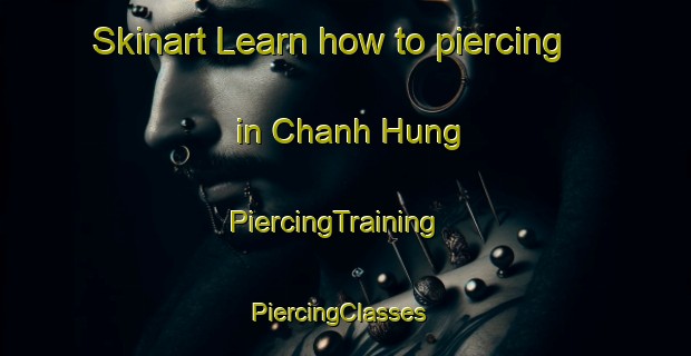 Skinart Learn how to piercing in Chanh Hung | PiercingTraining | PiercingClasses | SkinartTraining-Vietnam