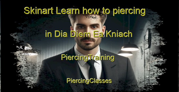 Skinart Learn how to piercing in Dia Diem Ea Kniach | #PiercingTraining #PiercingClasses #SkinartTraining-Vietnam