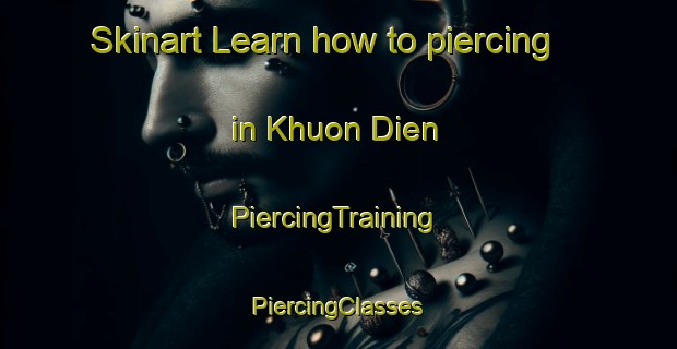 Skinart Learn how to piercing in Khuon Dien | #PiercingTraining #PiercingClasses #SkinartTraining-Vietnam