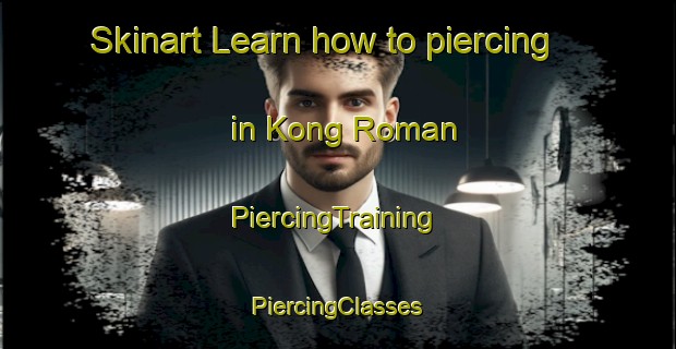 Skinart Learn how to piercing in Kong Roman | #PiercingTraining #PiercingClasses #SkinartTraining-Vietnam