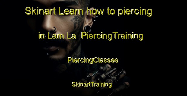 Skinart Learn how to piercing in Lam La | #PiercingTraining #PiercingClasses #SkinartTraining-Vietnam