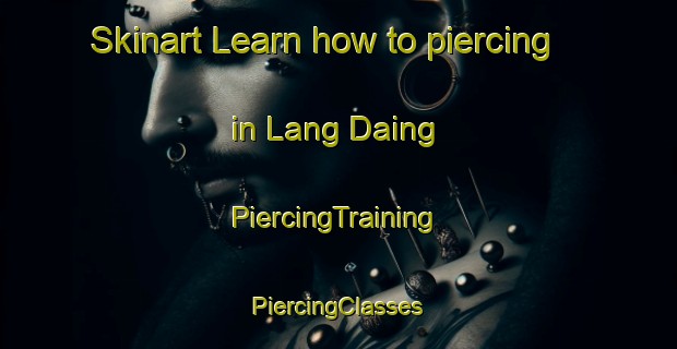 Skinart Learn how to piercing in Lang Daing | #PiercingTraining #PiercingClasses #SkinartTraining-Vietnam