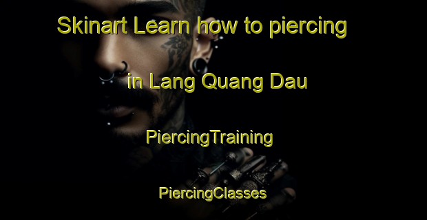 Skinart Learn how to piercing in Lang Quang Dau | #PiercingTraining #PiercingClasses #SkinartTraining-Vietnam