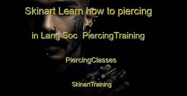 Skinart Learn how to piercing in Lang Soc | PiercingTraining | PiercingClasses | SkinartTraining-Vietnam