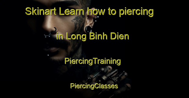 Skinart Learn how to piercing in Long Binh Dien | #PiercingTraining #PiercingClasses #SkinartTraining-Vietnam