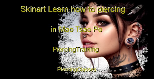 Skinart Learn how to piercing in Mao Tsao Po | #PiercingTraining #PiercingClasses #SkinartTraining-Vietnam