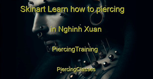 Skinart Learn how to piercing in Nghinh Xuan | #PiercingTraining #PiercingClasses #SkinartTraining-Vietnam