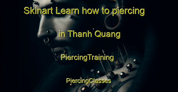 Skinart Learn how to piercing in Thanh Quang | #PiercingTraining #PiercingClasses #SkinartTraining-Vietnam