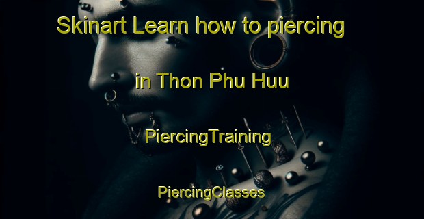 Skinart Learn how to piercing in Thon Phu Huu | #PiercingTraining #PiercingClasses #SkinartTraining-Vietnam