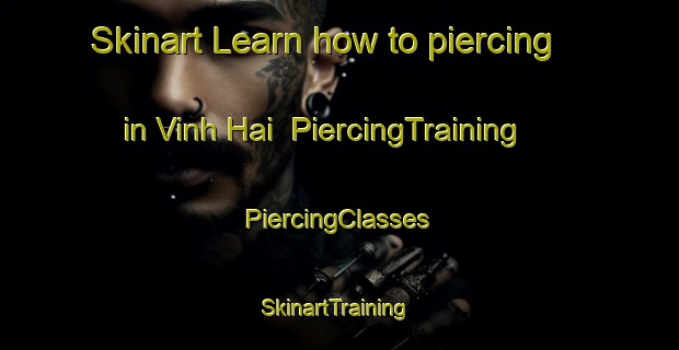 Skinart Learn how to piercing in Vinh Hai | #PiercingTraining #PiercingClasses #SkinartTraining-Vietnam