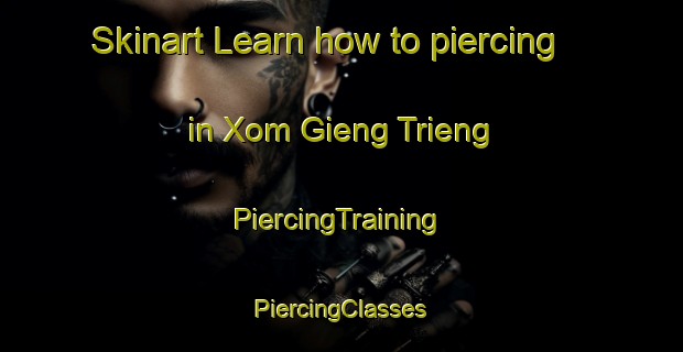 Skinart Learn how to piercing in Xom Gieng Trieng | #PiercingTraining #PiercingClasses #SkinartTraining-Vietnam