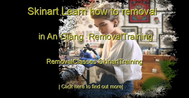 Skinart Learn how to removal in An Giang | #RemovalTraining #RemovalClasses #SkinartTraining-Vietnam