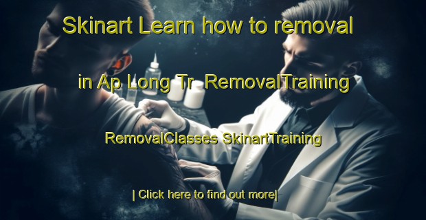 Skinart Learn how to removal in Ap Long Tr | #RemovalTraining #RemovalClasses #SkinartTraining-Vietnam